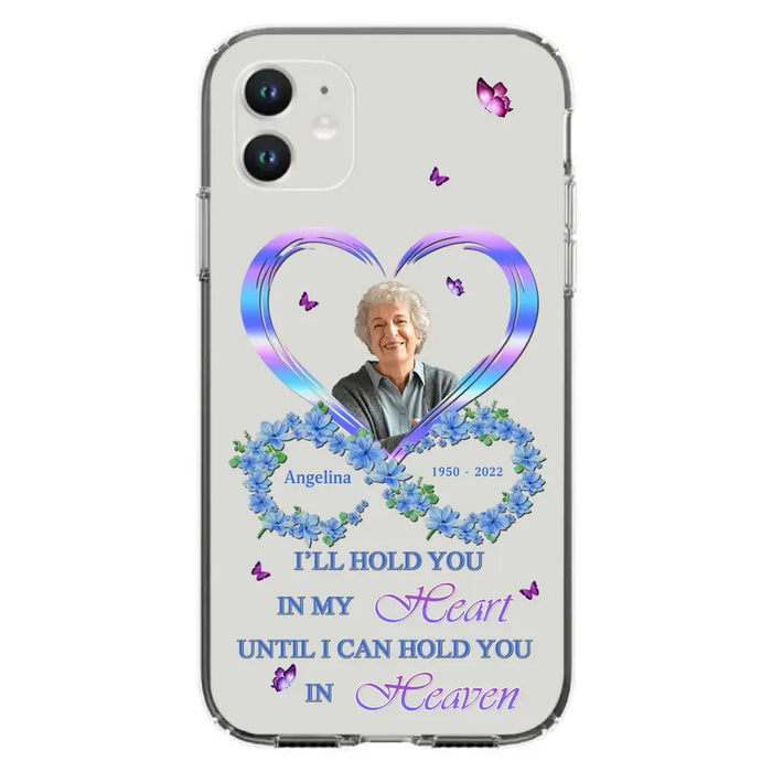 Custom Personalized Memorial Phone Case - Memorial Gift Idea For Family - Case For iPhone/Samsung - I'll Hold You In My Heart Until I Can Hold You In Heaven