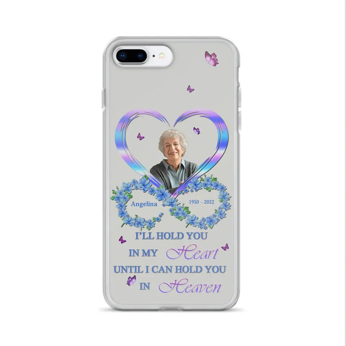 Custom Personalized Memorial Phone Case - Memorial Gift Idea For Family - Case For iPhone/Samsung - I'll Hold You In My Heart Until I Can Hold You In Heaven