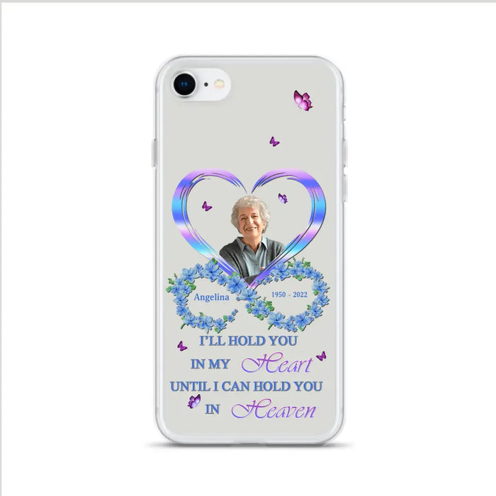 Custom Personalized Memorial Phone Case - Memorial Gift Idea For Family - Case For iPhone/Samsung - I'll Hold You In My Heart Until I Can Hold You In Heaven