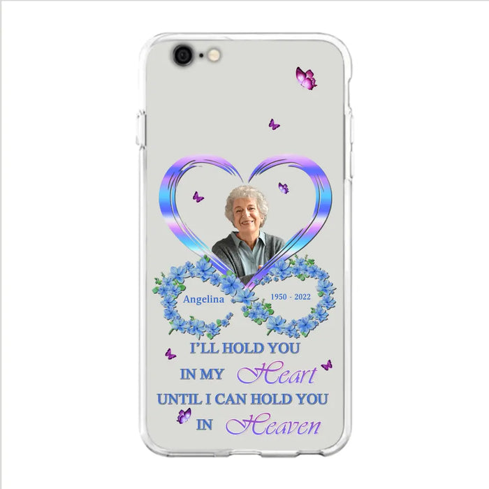 Custom Personalized Memorial Phone Case - Memorial Gift Idea For Family - Case For iPhone/Samsung - I'll Hold You In My Heart Until I Can Hold You In Heaven