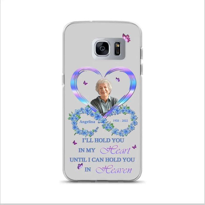 Custom Personalized Memorial Phone Case - Memorial Gift Idea For Family - Case For iPhone/Samsung - I'll Hold You In My Heart Until I Can Hold You In Heaven