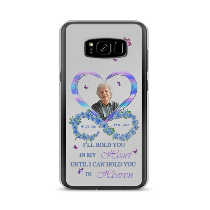 Custom Personalized Memorial Phone Case - Memorial Gift Idea For Family - Case For iPhone/Samsung - I'll Hold You In My Heart Until I Can Hold You In Heaven