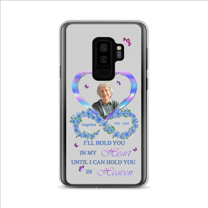 Custom Personalized Memorial Phone Case - Memorial Gift Idea For Family - Case For iPhone/Samsung - I'll Hold You In My Heart Until I Can Hold You In Heaven