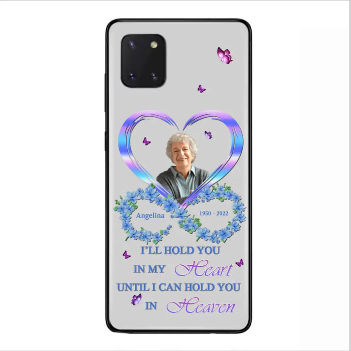 Custom Personalized Memorial Phone Case - Memorial Gift Idea For Family - Case For iPhone/Samsung - I'll Hold You In My Heart Until I Can Hold You In Heaven