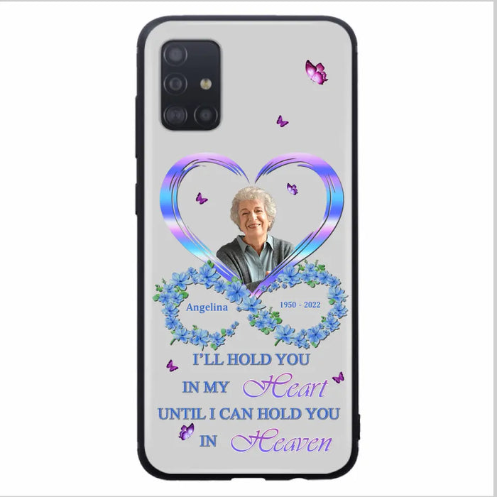 Custom Personalized Memorial Phone Case - Memorial Gift Idea For Family - Case For iPhone/Samsung - I'll Hold You In My Heart Until I Can Hold You In Heaven