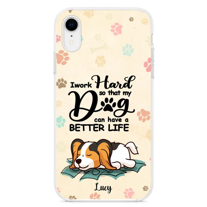 Custom Personalized Dog Phone Case - Best Gift Idea For Dog Lovers With Upto 6 Dogs - I Work Hard So That My Dogs Can Have A Better Life - Case For iPhone, Samsung and Xiaomi