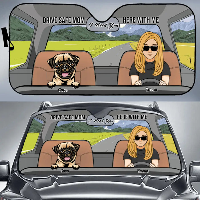 Custom Personalized Drive Safe Car Sunshade - Upto 5 Pets - Gift Idea For Dog/Cat Lover - Drive Safe Mom I Need You Here With Me