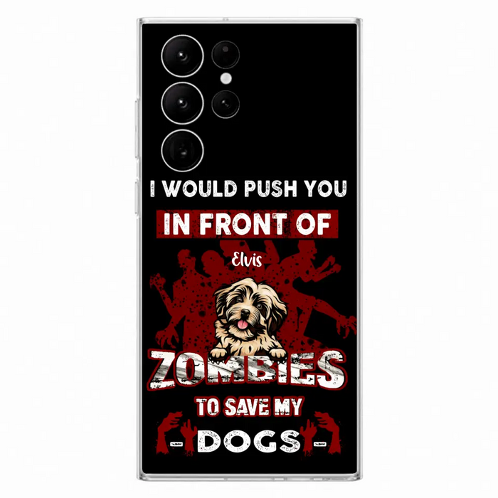 Custom Personalized Front Dog Phone Case - Upto 4 Dogs - Best Gift For Dogs Lover - I Would Push You In Front Of Zombies To Save My Dogs - Case For iPhone And Samsung