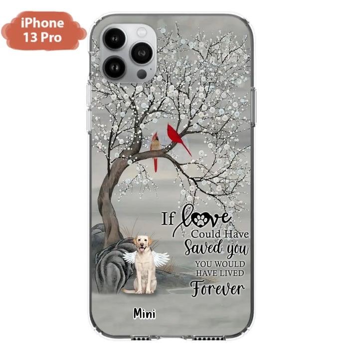 Custom Personalized Memorial Dog Phone Case - Memorial Gift For Dog Lovers With Upto 3 Dogs - If Love Could Have Saved You, You Would Have Lived Forever - Cases For iPhone And Samsung