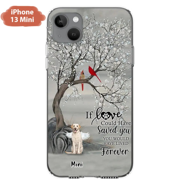 Custom Personalized Memorial Dog Phone Case - Memorial Gift For Dog Lovers With Upto 3 Dogs - If Love Could Have Saved You, You Would Have Lived Forever - Cases For iPhone And Samsung