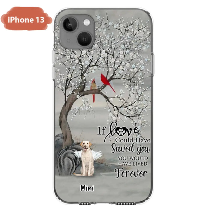 Custom Personalized Memorial Dog Phone Case - Memorial Gift For Dog Lovers With Upto 3 Dogs - If Love Could Have Saved You, You Would Have Lived Forever - Cases For iPhone And Samsung