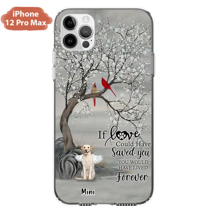 Custom Personalized Memorial Dog Phone Case - Memorial Gift For Dog Lovers With Upto 3 Dogs - If Love Could Have Saved You, You Would Have Lived Forever - Cases For iPhone And Samsung