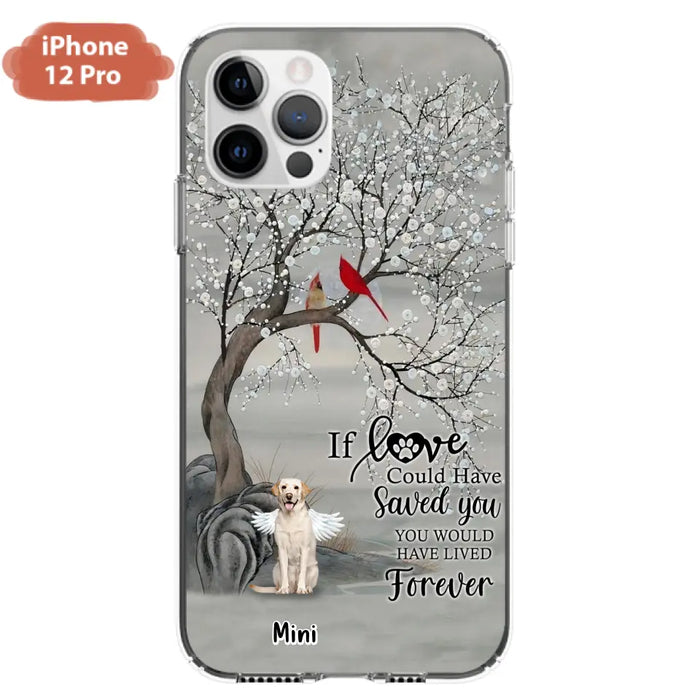 Custom Personalized Memorial Dog Phone Case - Memorial Gift For Dog Lovers With Upto 3 Dogs - If Love Could Have Saved You, You Would Have Lived Forever - Cases For iPhone And Samsung