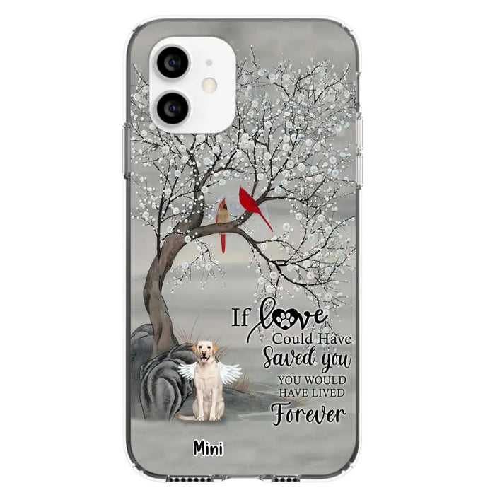 Custom Personalized Memorial Dog Phone Case - Memorial Gift For Dog Lovers With Upto 3 Dogs - If Love Could Have Saved You, You Would Have Lived Forever - Cases For iPhone And Samsung