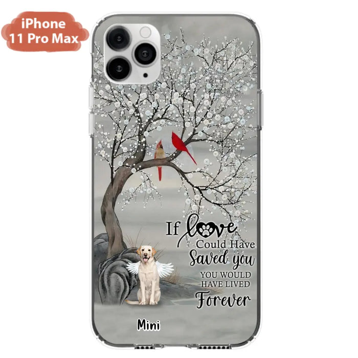 Custom Personalized Memorial Dog Phone Case - Memorial Gift For Dog Lovers With Upto 3 Dogs - If Love Could Have Saved You, You Would Have Lived Forever - Cases For iPhone And Samsung