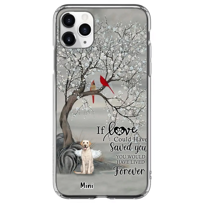 Custom Personalized Memorial Dog Phone Case - Memorial Gift For Dog Lovers With Upto 3 Dogs - If Love Could Have Saved You, You Would Have Lived Forever - Cases For iPhone And Samsung