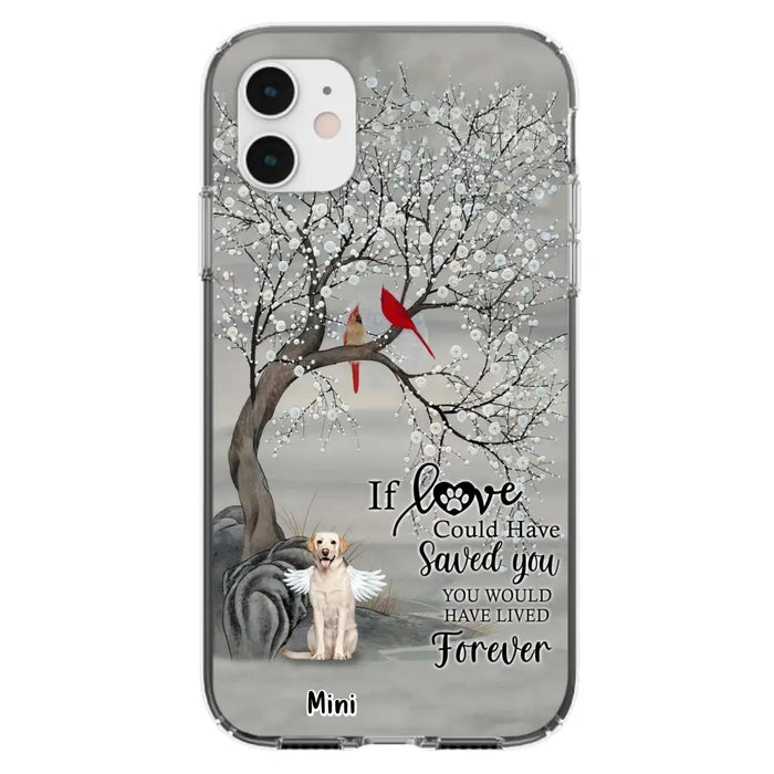 Custom Personalized Memorial Dog Phone Case - Memorial Gift For Dog Lovers With Upto 3 Dogs - If Love Could Have Saved You, You Would Have Lived Forever - Cases For iPhone And Samsung