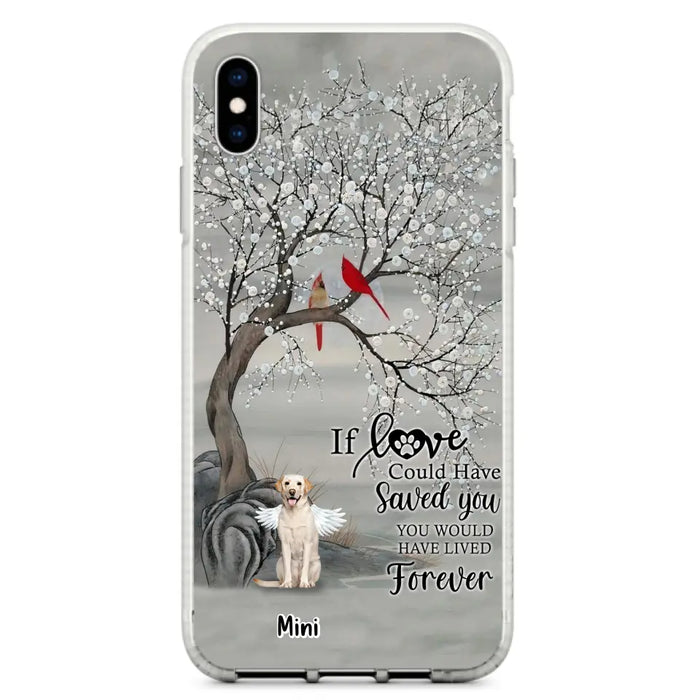 Custom Personalized Memorial Dog Phone Case - Memorial Gift For Dog Lovers With Upto 3 Dogs - If Love Could Have Saved You, You Would Have Lived Forever - Cases For iPhone And Samsung