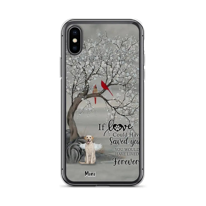 Custom Personalized Memorial Dog Phone Case - Memorial Gift For Dog Lovers With Upto 3 Dogs - If Love Could Have Saved You, You Would Have Lived Forever - Cases For iPhone And Samsung