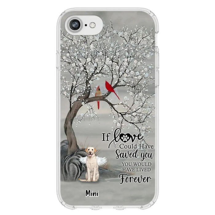 Custom Personalized Memorial Dog Phone Case - Memorial Gift For Dog Lovers With Upto 3 Dogs - If Love Could Have Saved You, You Would Have Lived Forever - Cases For iPhone And Samsung