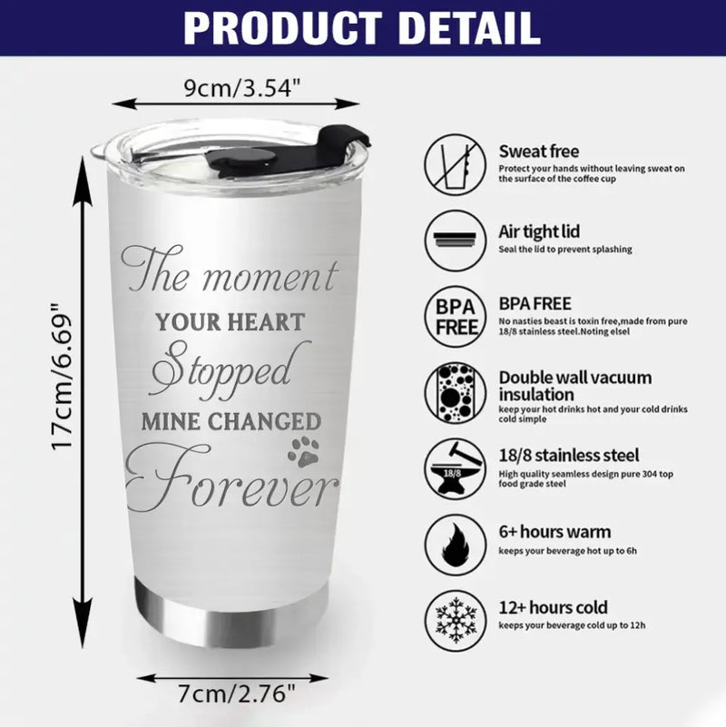 Personalized Memorial Dog Tumbler - Up to 4 Dogs - Gift Idea for Dog Lovers/Owners - The Moment Your Heart Stopped Mine Changed Forever