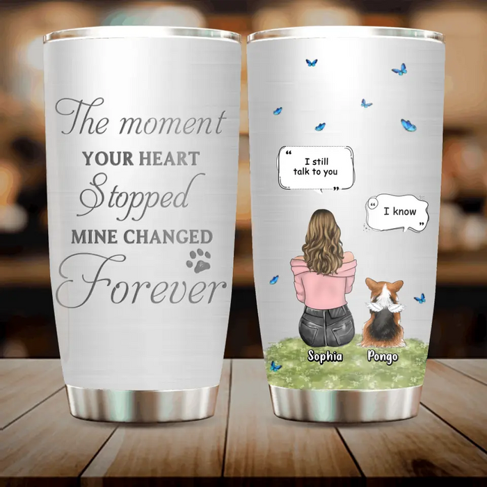 Custom Personalized Memorial Dog Tumbler - Upto 4 Dogs - Gift Idea for Dog Lovers/Owners - The Moment Your Heart Stopped Mine Changed Forever