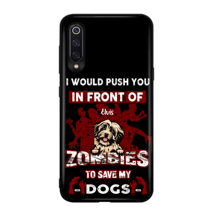 Custom Personalized Front Dog Phone Case - Upto 4 Dogs - Best Gift For Dogs Lover - I Would Push You In Front Of Zombies To Save My Dogs - Case For Xiaomi, Oppo And Huawei