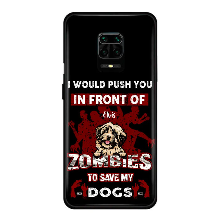 Custom Personalized Front Dog Phone Case - Upto 4 Dogs - Best Gift For Dogs Lover - I Would Push You In Front Of Zombies To Save My Dogs - Case For Xiaomi, Oppo And Huawei