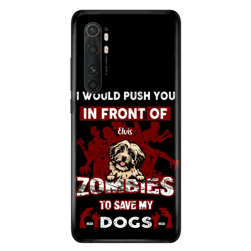 Personalized Front Dog Phone Case - Up to 4 Dogs - Best Gift For Dogs Lover - I Would Push You In Front Of Zombies To Save My Dogs - Case For Xiaomi, Oppo And Huawei