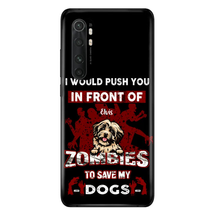 Custom Personalized Front Dog Phone Case - Upto 4 Dogs - Best Gift For Dogs Lover - I Would Push You In Front Of Zombies To Save My Dogs - Case For Xiaomi, Oppo And Huawei