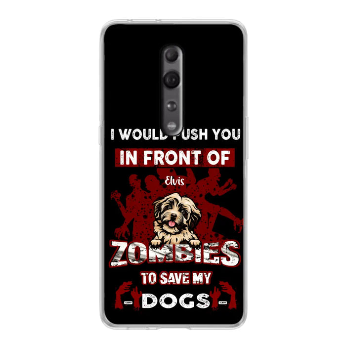 Custom Personalized Front Dog Phone Case - Upto 4 Dogs - Best Gift For Dogs Lover - I Would Push You In Front Of Zombies To Save My Dogs - Case For Xiaomi, Oppo And Huawei