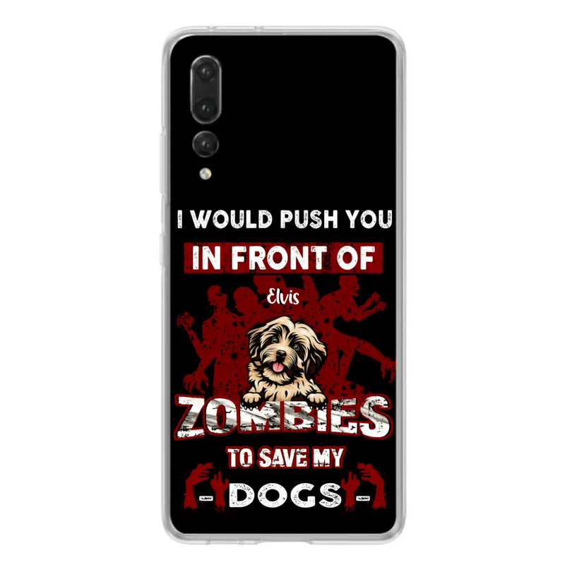 Personalized Front Dog Phone Case - Up to 4 Dogs - Best Gift For Dogs Lover - I Would Push You In Front Of Zombies To Save My Dogs - Case For Xiaomi, Oppo And Huawei