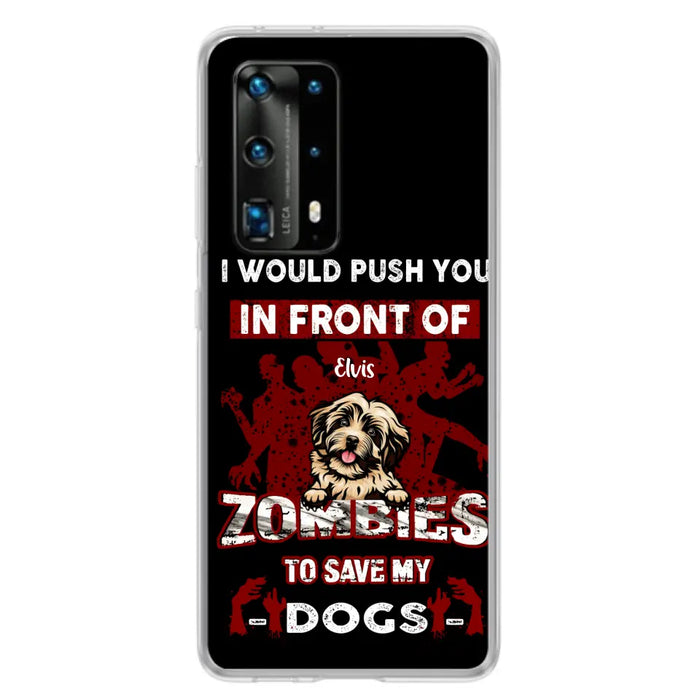 Custom Personalized Front Dog Phone Case - Upto 4 Dogs - Best Gift For Dogs Lover - I Would Push You In Front Of Zombies To Save My Dogs - Case For Xiaomi, Oppo And Huawei