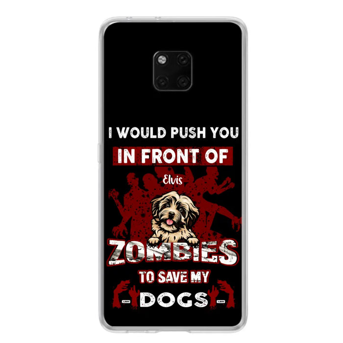 Custom Personalized Front Dog Phone Case - Upto 4 Dogs - Best Gift For Dogs Lover - I Would Push You In Front Of Zombies To Save My Dogs - Case For Xiaomi, Oppo And Huawei