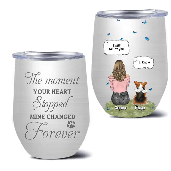 Custom Personalized Memorial Dog Wine Tumbler - Upto 4 Dogs - Gift Idea for Dog Lovers/Owners - The Moment Your Heart Stopped Mine Changed Forever