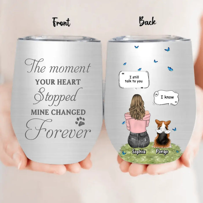 Custom Personalized Memorial Dog Wine Tumbler - Upto 4 Dogs - Gift Idea for Dog Lovers/Owners - The Moment Your Heart Stopped Mine Changed Forever