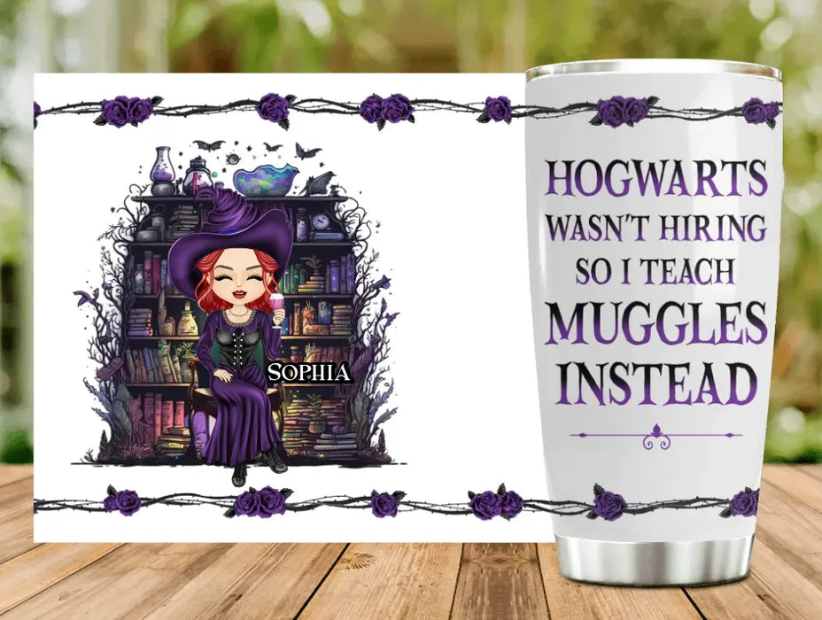 Personalized Witch Tumbler - Halloween Gift Idea For Witch Lovers/Book Lovers - Hogwarts Wasn't Hiring So I Teach Muggles Instead