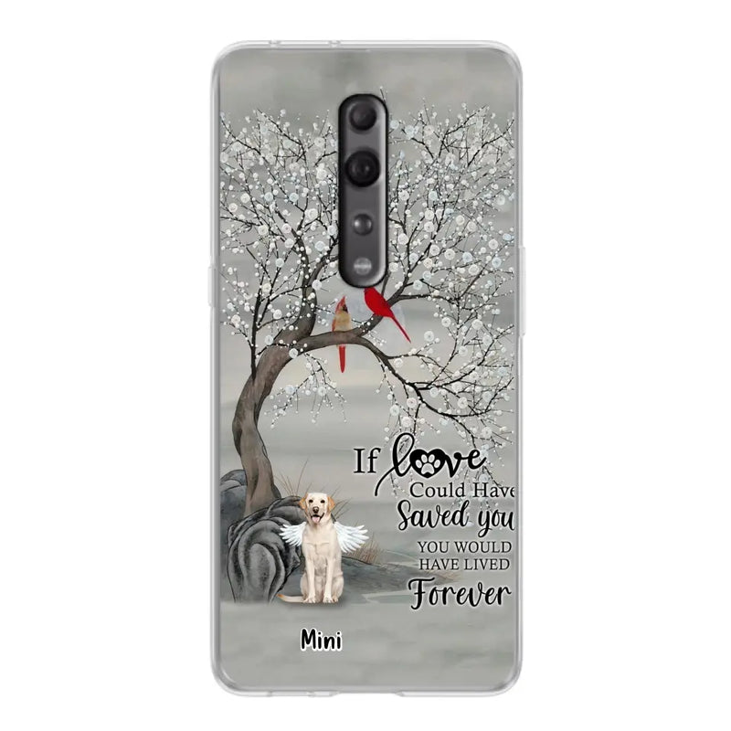 Personalized Memorial Dog Phone Case - Memorial Gift For Dog Lovers With Up to 3 Dogs - If Love Could Have Saved You, You Would Have Lived Forever - Cases For Oppo, Xiaomi And Huawei