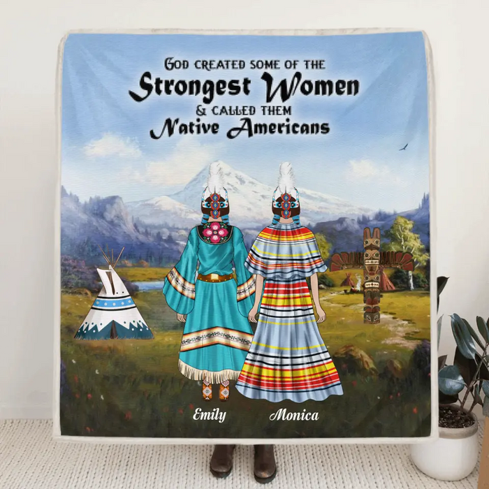 Personalized Native Blanket - Best Gift For Friends/Sisters - Upto 6 Native American Besties/Sister - God Created Some Of The Strongest Women Called Them Native Americans