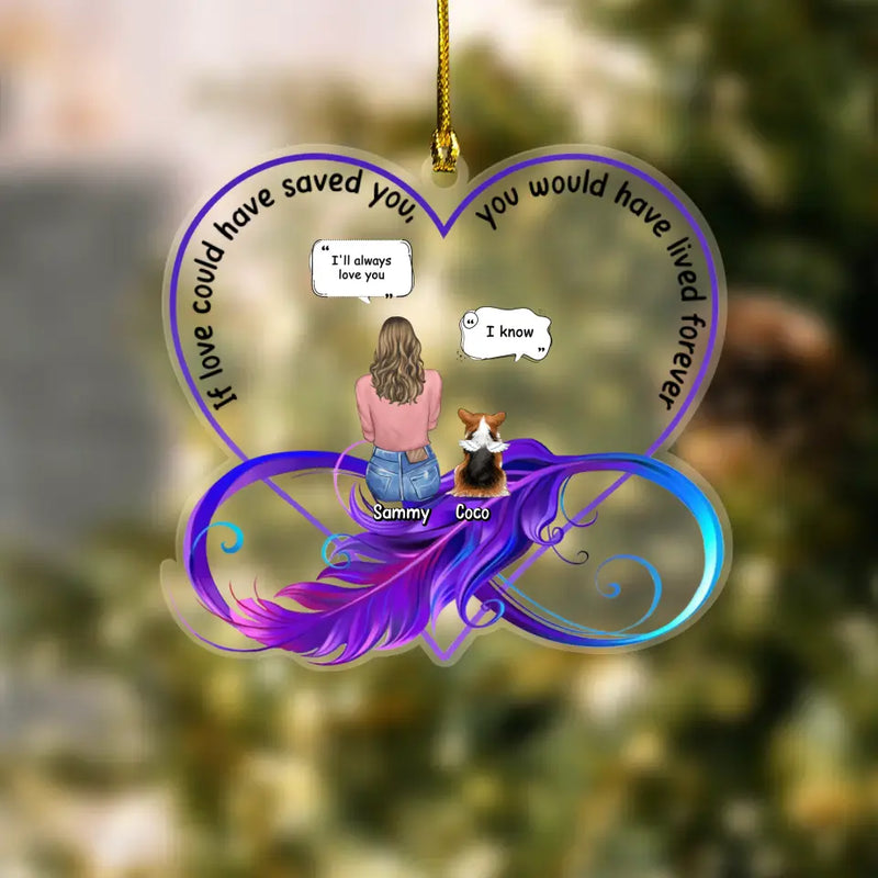 Personalized Memorial Dog Acrylic Ornament - Memorial Gift Idea For Dog Lovers/Dog Owners - If Love Could Have Saved You, You Would Have Lived Forever
