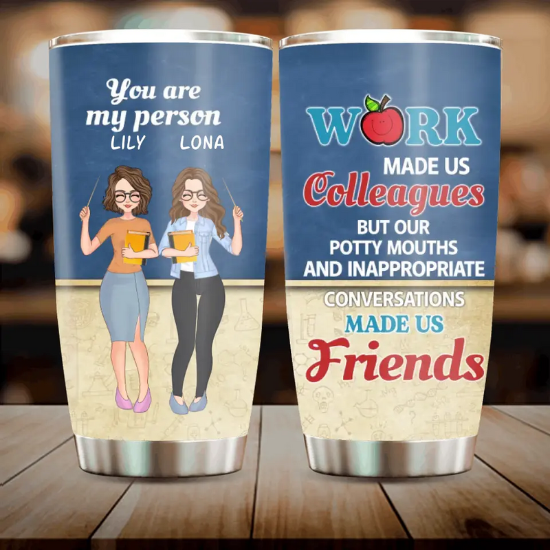 Personalized Colleagues Tumbler - Up to 4 Girls - Gift Idea For Colleagues - Work Make Us Colleagues But Our Potty Mouths And Inappropriate Conversations Made Us Friends