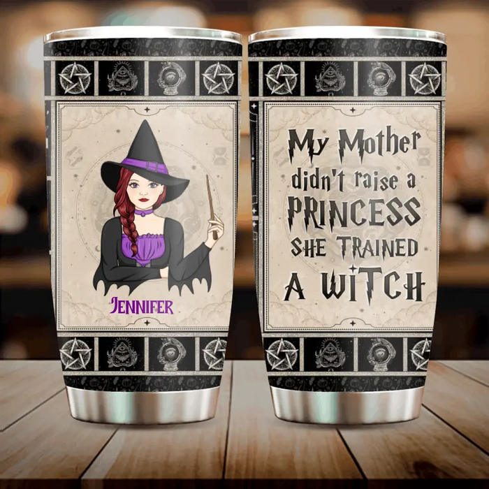 Personalized Witch Tumbler - Halloween Gift Idea For Witch Lovers - My Mother Didn't Raise A Princess She Trained A Witch