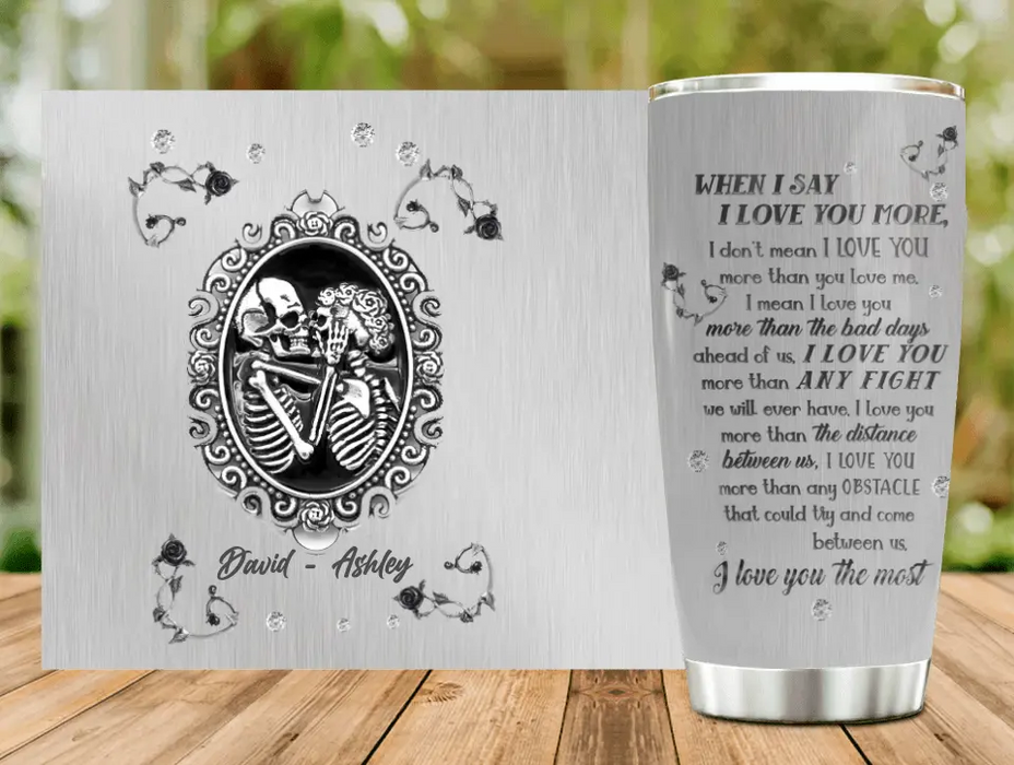 Custom Personalized Skull Couple Tumbler - Skull Gift For Couple - When I Say I Love You More