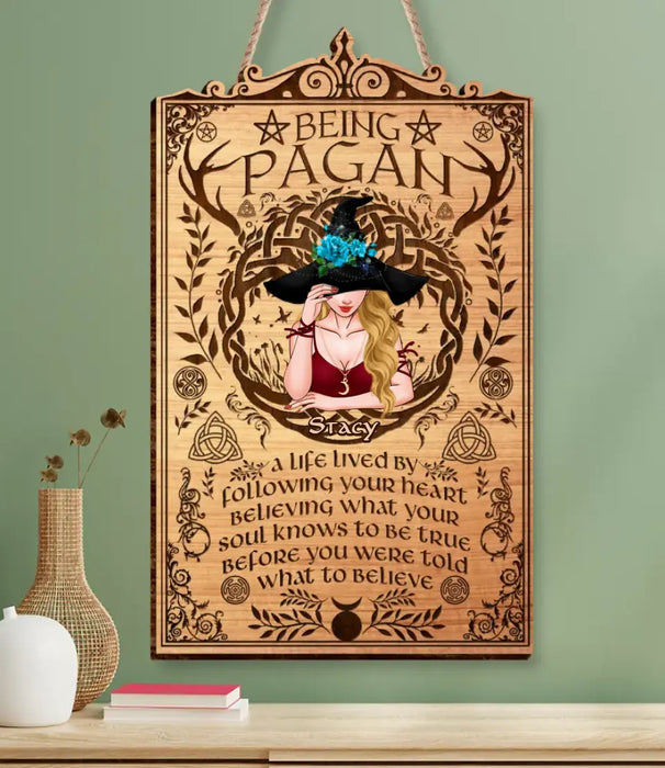 Custom Personalized Being Pagan Wooden Sign - Witchy Wall Art/ Pagan Decor/ Ideal Pagan Gift - A Life Lived By Following Your Heart