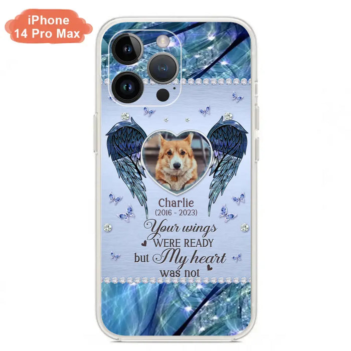 Personalized Memorial Pet Phone Case - Upload Photo - Memorial Gift Idea For Pet Lovers - Your Wings Were Ready But My Heart Was Not - Case For iPhone/Samsung