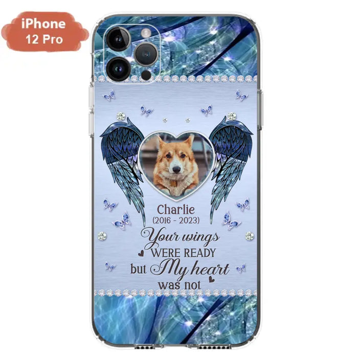 Personalized Memorial Pet Phone Case - Upload Photo - Memorial Gift Idea For Pet Lovers - Your Wings Were Ready But My Heart Was Not - Case For iPhone/Samsung