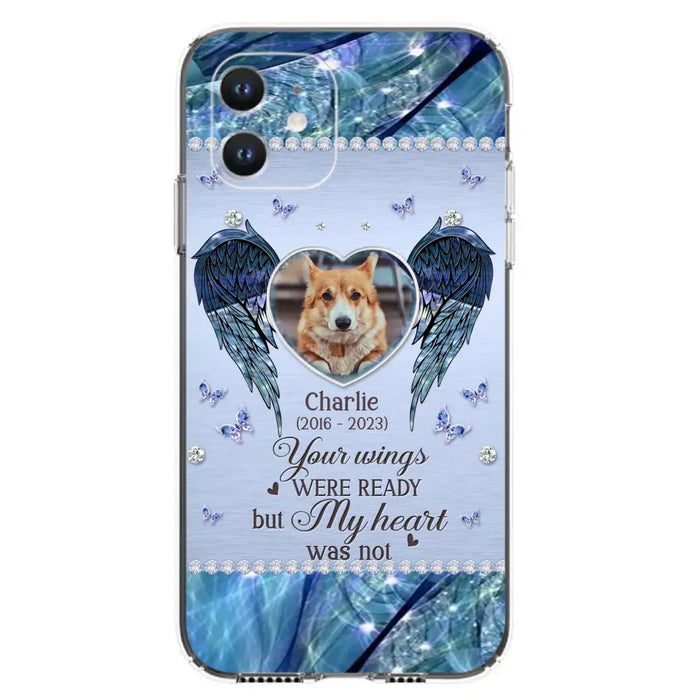 Personalized Memorial Pet Phone Case - Upload Photo - Memorial Gift Idea For Pet Lovers - Your Wings Were Ready But My Heart Was Not - Case For iPhone/Samsung