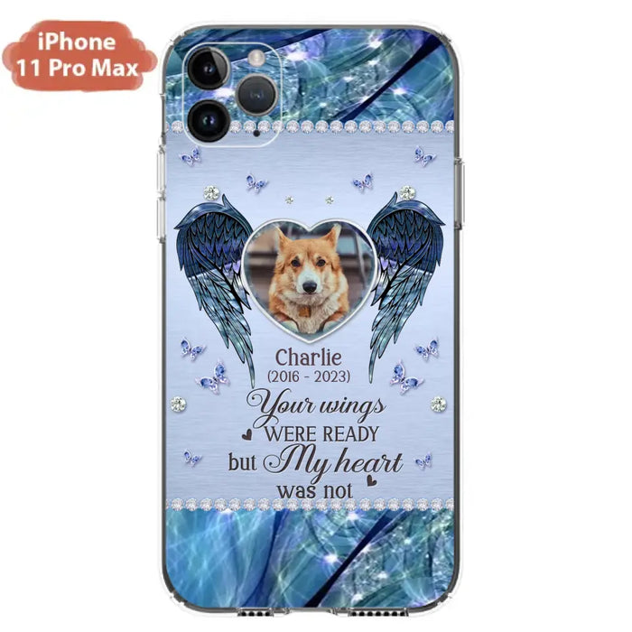 Personalized Memorial Pet Phone Case - Upload Photo - Memorial Gift Idea For Pet Lovers - Your Wings Were Ready But My Heart Was Not - Case For iPhone/Samsung