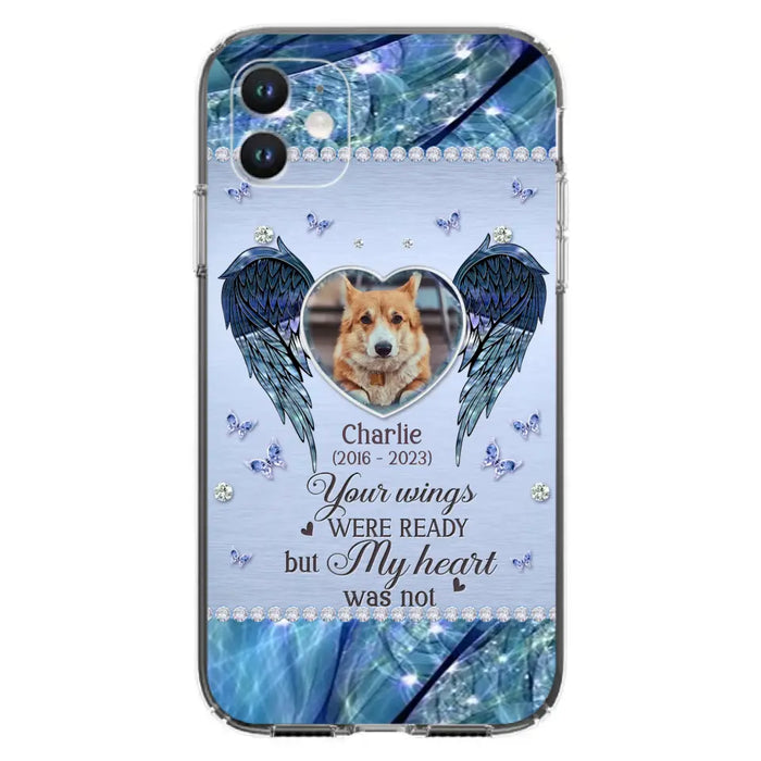 Personalized Memorial Pet Phone Case - Upload Photo - Memorial Gift Idea For Pet Lovers - Your Wings Were Ready But My Heart Was Not - Case For iPhone/Samsung