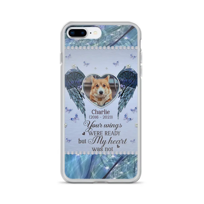 Personalized Memorial Pet Phone Case - Upload Photo - Memorial Gift Idea For Pet Lovers - Your Wings Were Ready But My Heart Was Not - Case For iPhone/Samsung